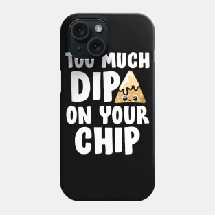 Too much dip Phone Case