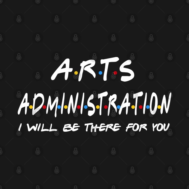Arts administration - I'll Be There For You by StudioElla