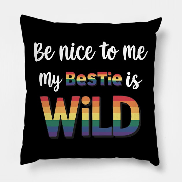 Be Nice To Me My Bestie Is Wild Friends LGBTQ Pride Pillow by AimArtStudio