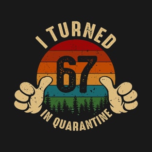 I Turned 67 In Quarantine T-Shirt