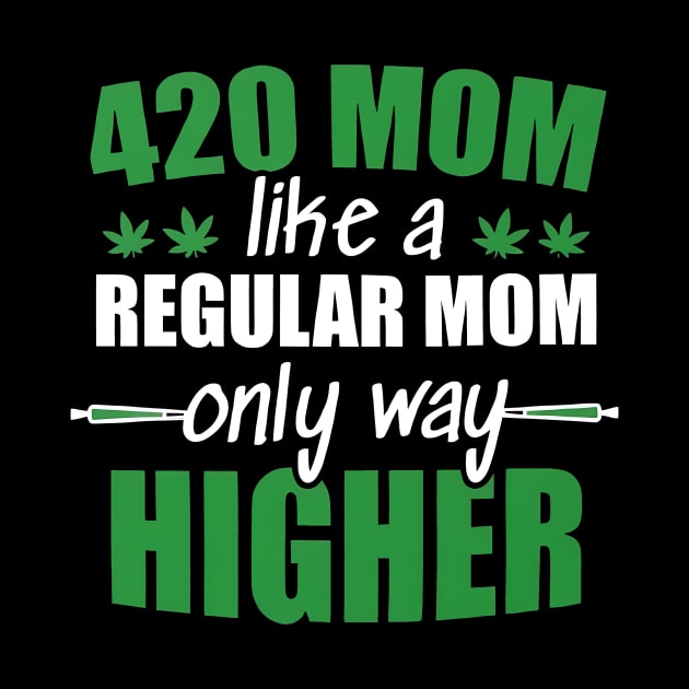 Weed Mom Like A Regular Mom Only Way Higher by John white