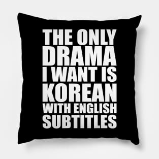 The only drama I want is Korean with English subtitles Pillow