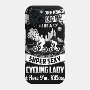 I never Dreamed i'd grow up to be a super cool Cycling lady Phone Case