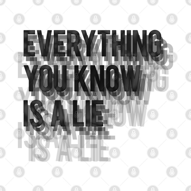 Everything You Know Is A Lie Everything Long Sleeve T Shirt Teepublic Everything You Know Is A Lie Everything Long Sleeve T Shirt Teepublic