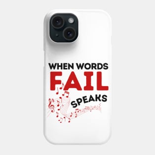 When Words Fail Music Speaks Phone Case