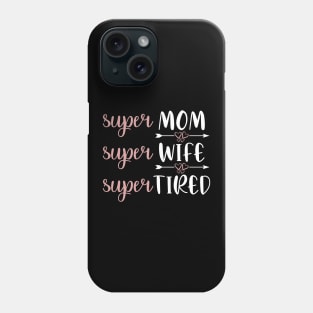 Super Mom Super Wife Super Tired - Mom Life Saying Phone Case