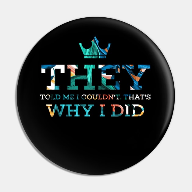 They told me I couldn’t that’s why I did Pin by SAN ART STUDIO 