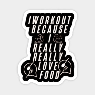 I workout because I really really love food Magnet