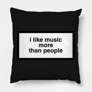 i like music more than people Pillow