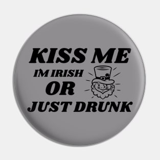 Kiss Me, I'm Irish, Or Just drunk! Pin