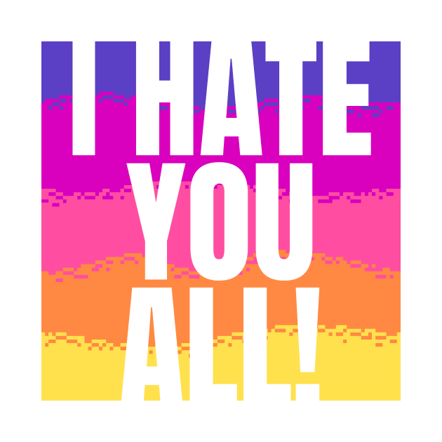 I hate you all! by Little Designer