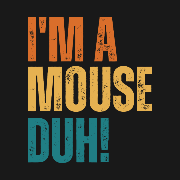 I'm A Mouse, Duh! by Thoratostore