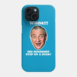 WHOA! Did Somebody Step On a Duck? Phone Case