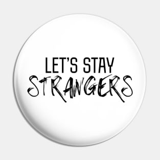 Let's Stay Strangers Pin