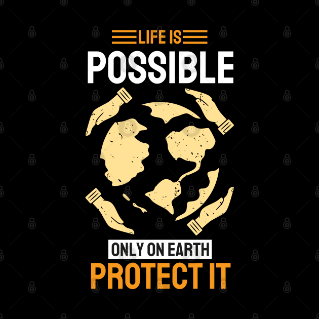 Life is Possible Only On Earth Protect It by MZeeDesigns