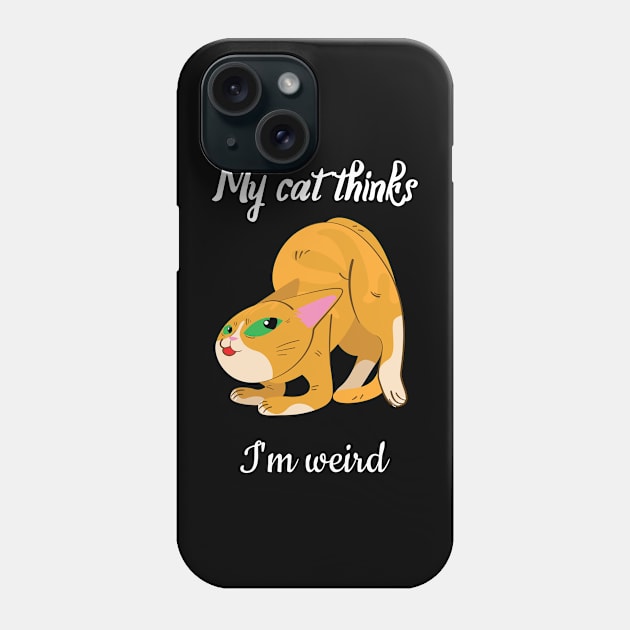 My cat thinks I am weird Phone Case by Purrfect Shop