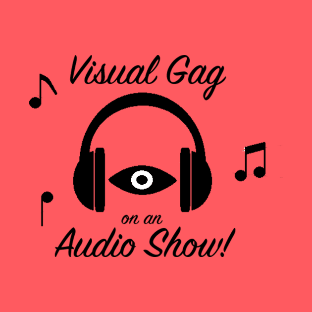 Visual Gag on an Audio Show! by ConspiracyTheater