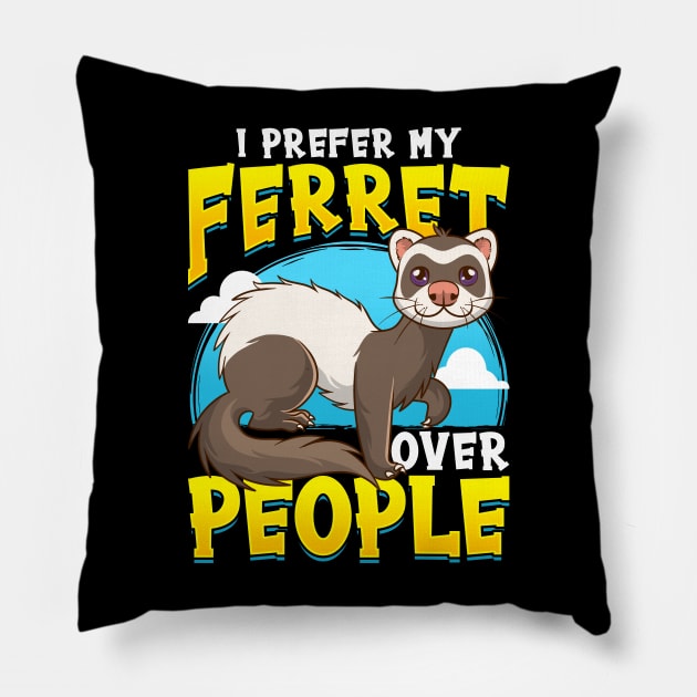 I prefer Ferret over People Ferret Lovers Pillow by aneisha