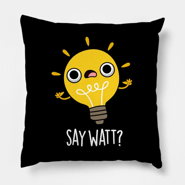 Say Watt Funny Light Bulb Pun Pillow by punnybone