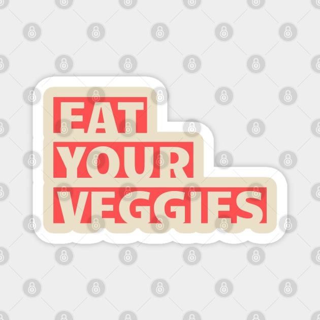 eat your veggies Magnet by the gulayfather