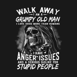 Walk Away I Am A Grumpy Old Man I Love Dogs More Than Humans T-Shirt