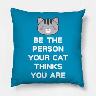 Be the Person Your Cat Thinks You Are Pillow