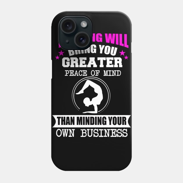 Nothing Will Bring You Greater Peace Of Mind Than Minding Your Own Business Phone Case by BadDesignCo