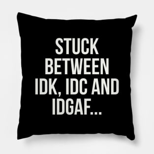 stuck between idk, idc and idgaf Pillow