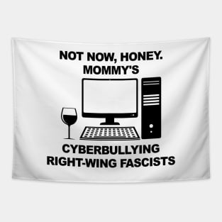 Not Now Honey... Mommy's Cyberbullying Right-Wing Fascists Tapestry