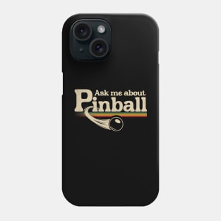 Ask Me About Pinball Phone Case