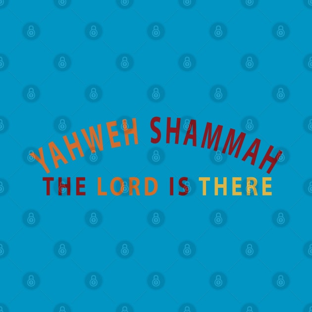 Yahweh Shamma The Lord Is There Inspirational Christians by Happy - Design