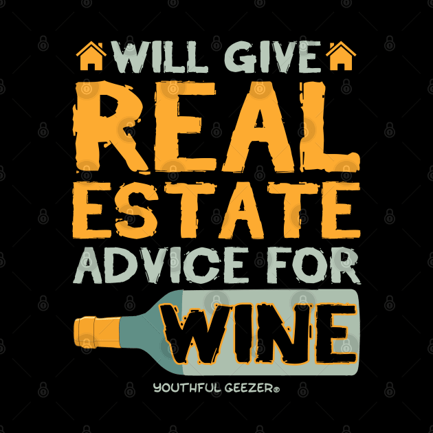 Will Give Real Estate Advice For Wine by YouthfulGeezer