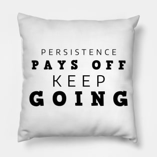 Persistence Pays Off Keep Going Pillow