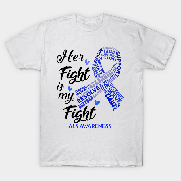 ALS Awareness Her Fight is my Fight - Als Awareness - T-Shirt | TeePublic