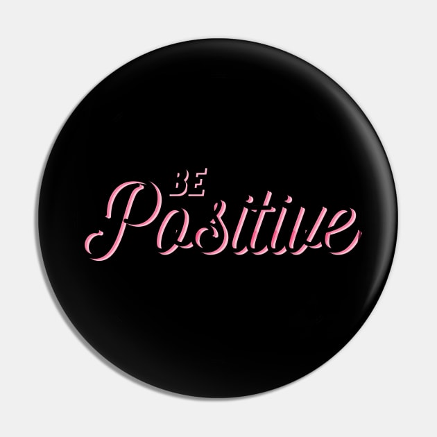 Be Positive Pin by PositiveGraphic