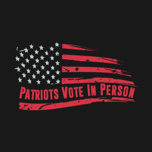 Patriots Vote In Person 2020 Election T-Shirt