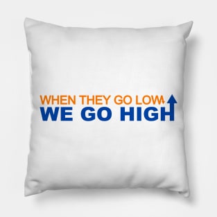 When they go low we go high Pillow