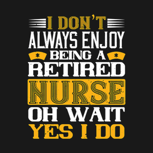 Nurses - Being A Retired Nurse T-Shirt