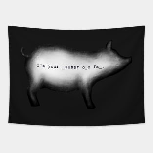 I'm your number one fan... (Misery the pig) Tapestry