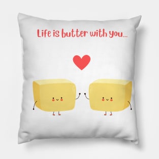 Life is butter with you Pillow