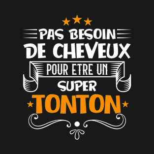 pas besoin de cheveux super tonton T-Shirt