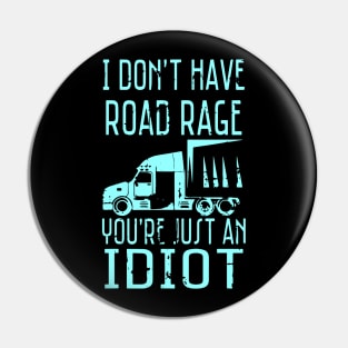 I Don't Have Road Rage You're Just an Idiot Funny Trucker Pin