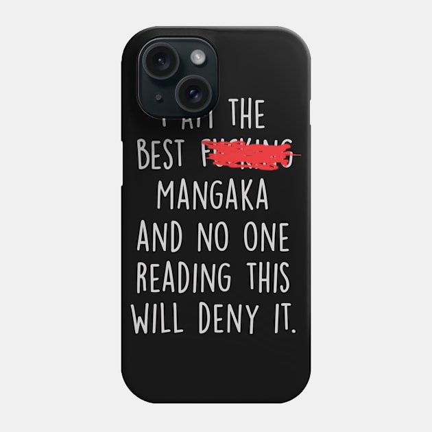 I Am The Best Mangaka  And No One Reading This Will Deny It. Phone Case by divawaddle