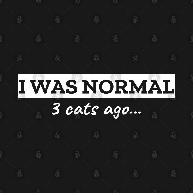 Disover I Was Normal 3 Cats Ago - Cats - T-Shirt