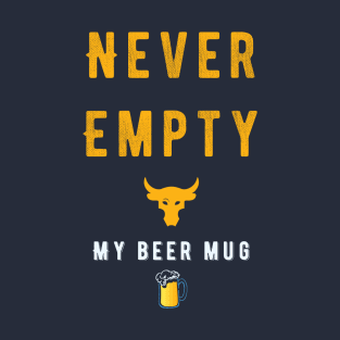 Never Empty My Beer Mug T-Shirt