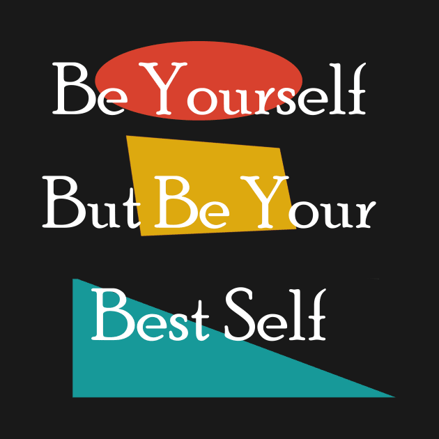 Be yourself but be your best self by wael store