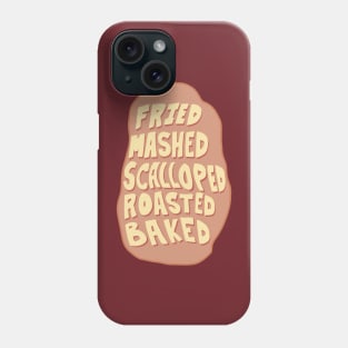 Fried, Mashed, Baked, Scalloped, Roasted, POTATO! Phone Case