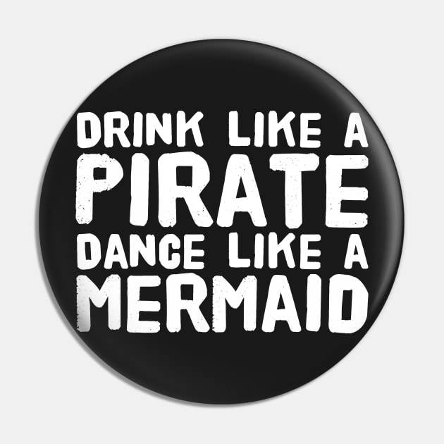 Drink like a pirate dance like a mermaid Pin by captainmood