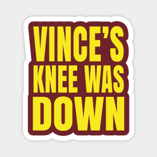 Vince's Knee Was Down Magnet