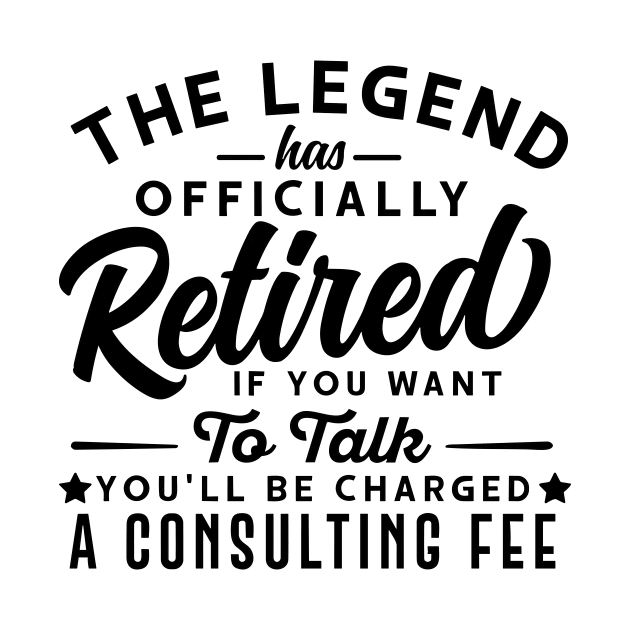 The Legend Has Officially Retired If You Want To Talk You'll Be Charged A Consulting Fee by styleandlife